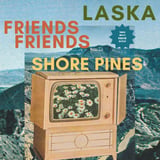 LASKA & Friends Friends & Shore Pines