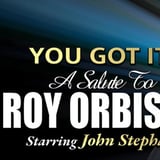 YOU GOT IT! a salute to ROY ORBISON