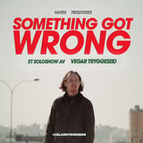 Something got wrong - et soloshow av Vegar Tryggeseid