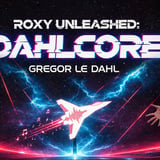 ROXY UNLEASHED: DAHLCORE - GREGOR LE DAHL