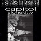 Cigarettes for Breakfast, Capitol, AloneKitty