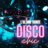 L'Ultime Soirée Disco Chic