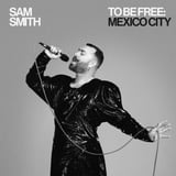 Sam Smith - To Be Free: Mexico City
