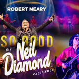 So Good! The Neil Diamond Experience starring Robert Neary