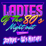 Ladies of the 80s Night Out! Feat. Joyride - 80s Mixtape Live