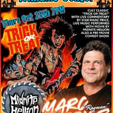 Cult Classic "Trick Or Treat" with live commentary by star Marc Price (Also starred Gene Simmons and Ozzy Osbourne), live music performed with movie Midnite Hellion also a premier movie comedy show.