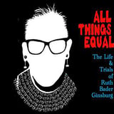 All Things Equal: The Life & Trials of Ruth Bader Ginsburg