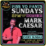 Piss Yo' Pants Sundays hosted by Mark Caesar