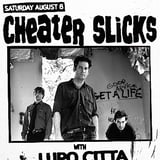 Cheater Slicks, Puke Pisstols, Lupo Citta