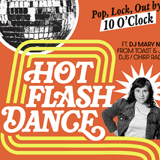 Hot Flash Dance feat. DJ Mary Nisi. A Punctual Party for Rowdy Women