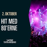 Hit Med 80'erne // Taastrup Teater & Musikhus