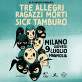 Tre Allegri Ragazzi Morti e Sick Tamburo