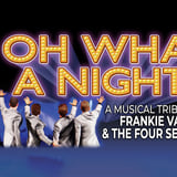 Oh What A Night! A Musical Tribute To Frankie Valli and the Four Seasons