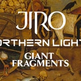 JIRO + GIANT FRAGMENTS + NORTHERN LIGHTS