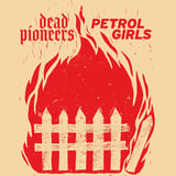 Dead Pioneers + Petrol Girls