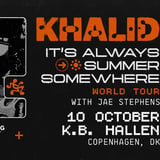 Khalid – It’s Always Summer Somewhere Tour – K.B. Hallen (Support: Jae Stephens)