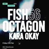Mint presents Fish56Octagon, Kara Okay