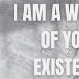 I am a witness of your existence
