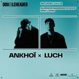 DOUBLEHEADER: Ankhoï x Luch