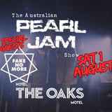 Australian Pearl Jam Show - Sat 1 Aug - FAKE NO MORE FNM TRIBUTE The Oaks