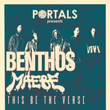 Portals Presents: Benthos (IT), Maebe, This Be The Verse