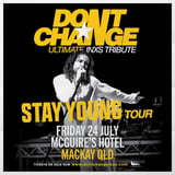 DON’T CHANGE - Ultimate INXS Tribute | McGuire’s Hotel, Mackay QLD