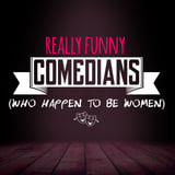 Really Funny Comedians (Who Happen to Be Women) w/ Felicia Folkes