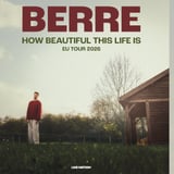 BERRE: HOW BEAUTIFUL THIS LIFE IS EU TOUR 2026