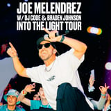 JOE MELENDREZ – INTO THE LIGHT TOUR W/DJ CODE & BRADEN JOHNSON