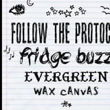 Follow The Protocol, fridge buzz, EVERGREEN, Wax Canvas