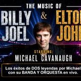 The Music of Billy Joel and Elton John starring Michael Cavanaugh