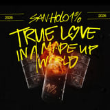 SAN HOLO PRESENTS TRUE LOVE IN A MADE WORLD