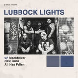 Lubbock Lights w/ Blackflower, New Guns & All Has Fallen