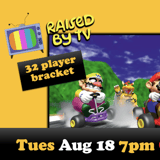Raised By TV Events Presents: Mario Kart N64 Tournament