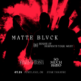 MATTE BLVCK - HOUSE OF SERPENTS TOUR with Snakes of Russia and So Much Blood