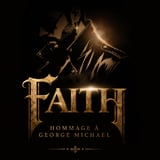 FAITH - Hommage à George Michael