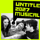 "Untitled 2027 Musical"