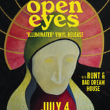 OPEN EYES w/ RUNT (up second), BAD DREAM HOUSE (opener)