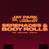 Jay Park Ft. LNGSHOT: Serenades & Body Rolls
