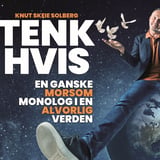 Tenk hvis – en ganske morsom monolog i en alvorlig verden