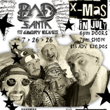 BAD SANTA & THE ANGRY ELVES XMAS IN JULY