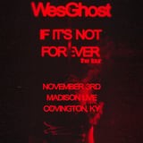 WesGhost – If It’s Not Forever the tour
