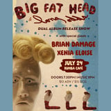 Big Fat Head & Long Odds Dual Album Release w/ Brian Damage & Xenia Eloise