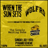 When The Sun Sets + Wolf Rd. + American Cheese + The Lonely Waiting Room