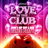 LOVE IN THE CLUB - 2000s R&B + Hip Hop Dance Party
