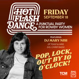 HOT FLASH Dance Party: A Punctual Party for Rowdy Women ft Mary Nisi