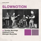 SlowNotion w/ Akimbo, Siddarth Kota & Midnight Munchies