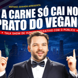 RAPHAEL GHANEM APRESENTA: A CARNE SÓ CAI NO PRATO DO VEGANO