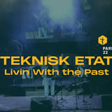 TEKNISK ETAT - Livin With the Past på PARK 22
