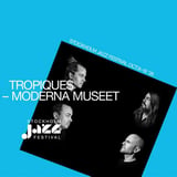 Tropiques | Stockholm Jazz Festival